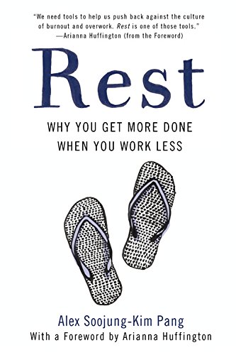 Rest: Why You Get More Done When You Work Less