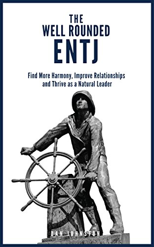 The Well Rounded ENTJ Find more Harmony, Improve Relationships and Thrive as a Natural Leader